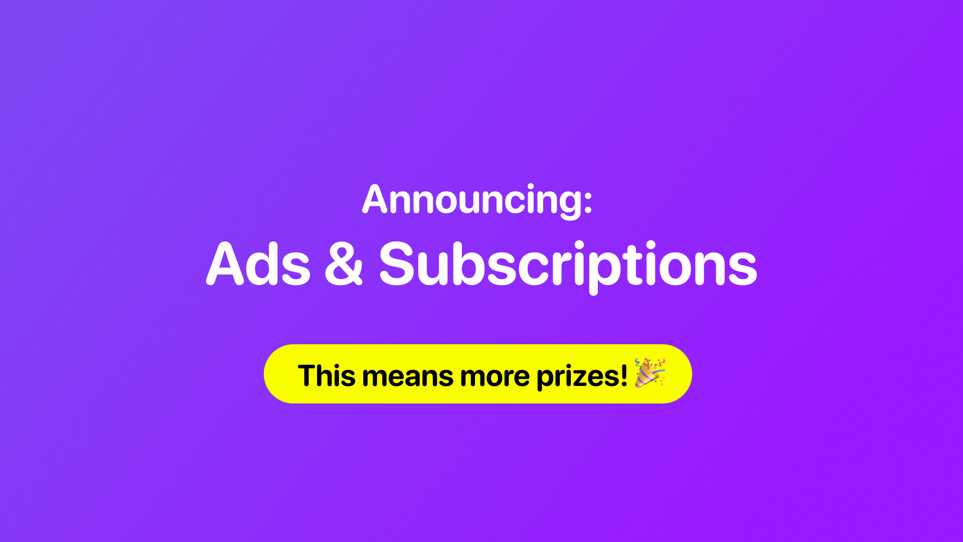 Announcing: Ads &amp; Subscriptions