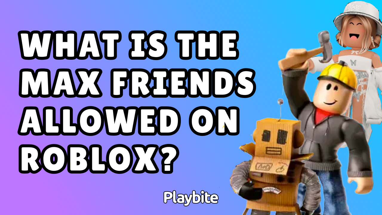 What Is The Max Amount Of Friends Allowed on Roblox? - Playbite