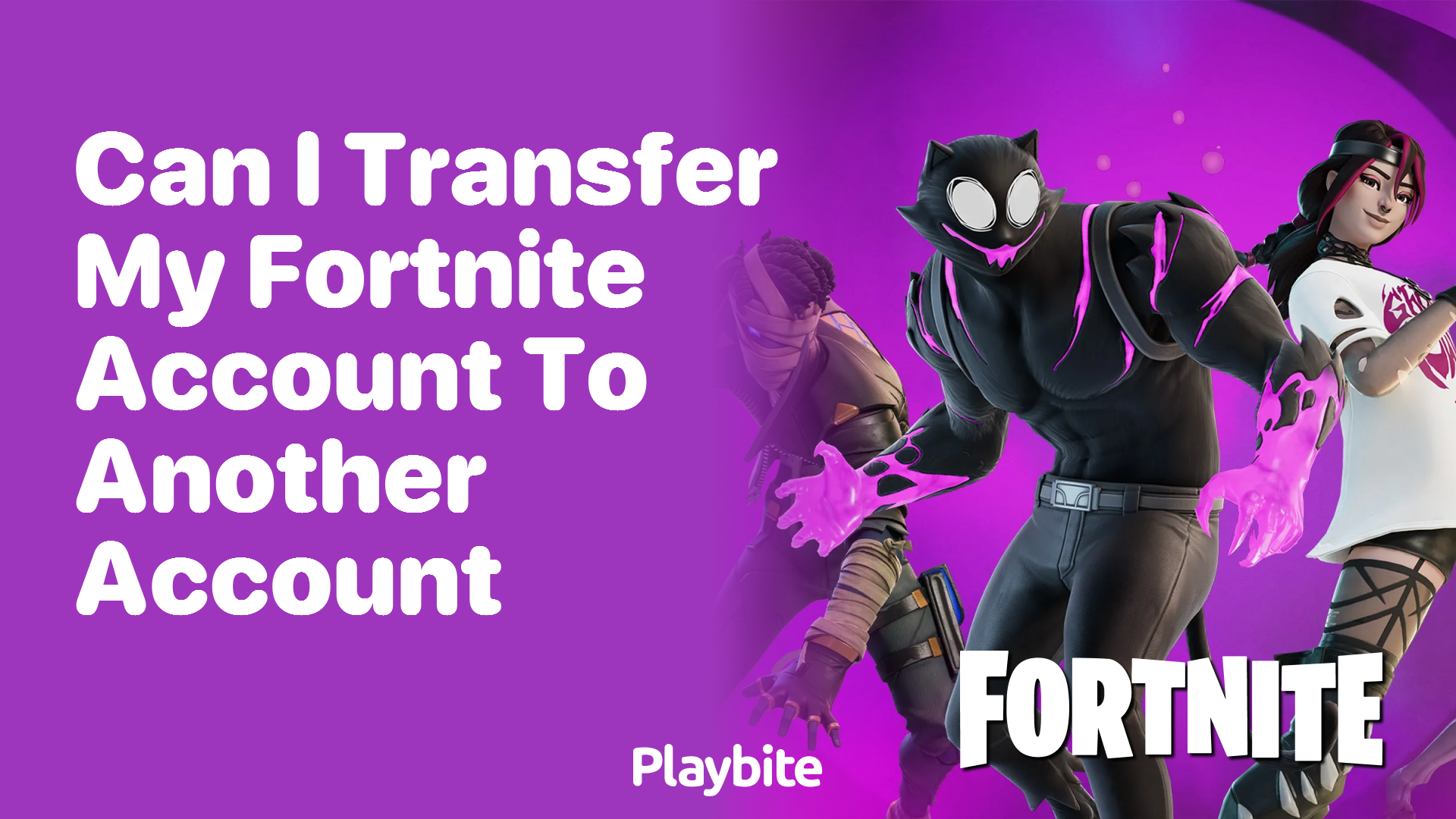 Can I Transfer My Fortnite Account to Another Account?
