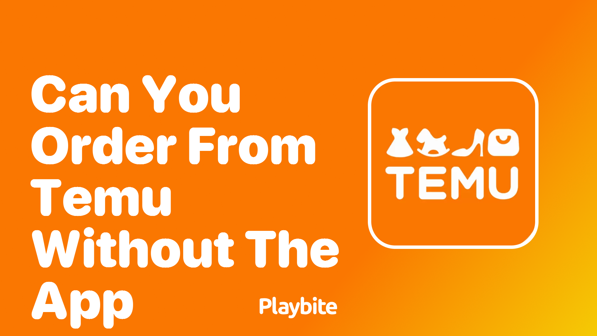 Can You Order from Temu Without the App? Unveiling the Answer