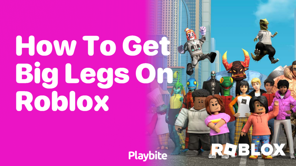 How To Get Big Legs On Roblox A Fun Guide Playbite How To Get Big Legs On Roblox 1024x576 