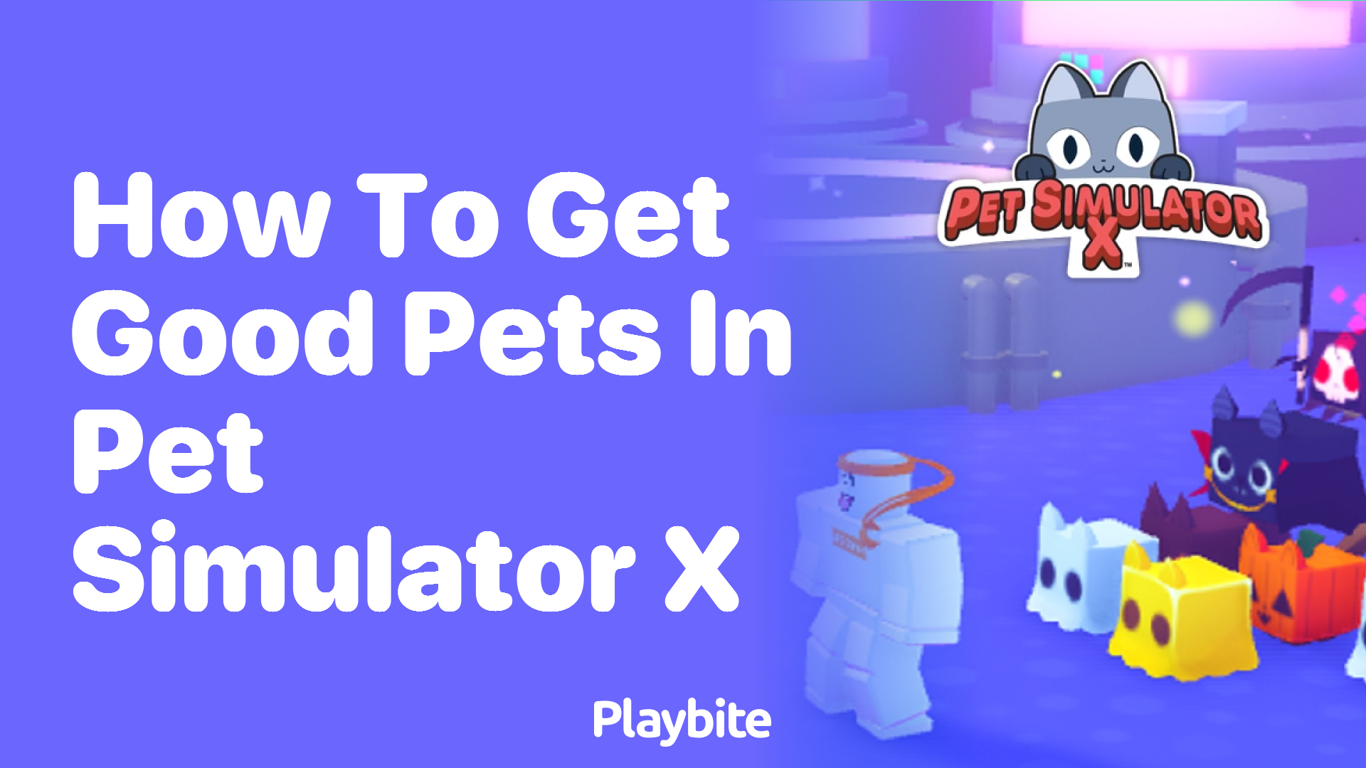 How to Get Good Pets in Pet Simulator X: A Gamer’s Guide