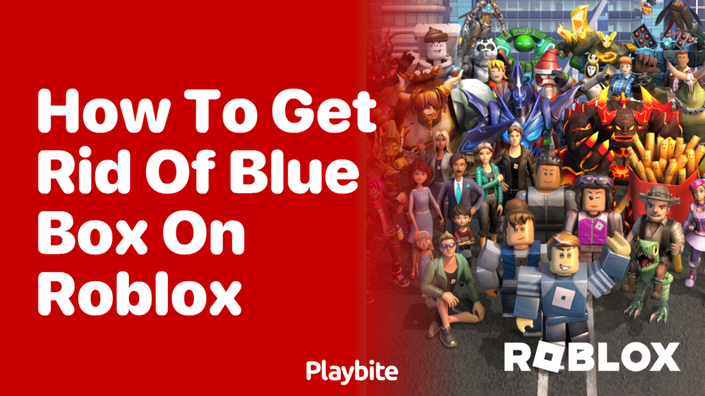 How to Get Rid of the Blue Box on Roblox Playbite How to Get Rid of the Blue Box on Roblox Playbite