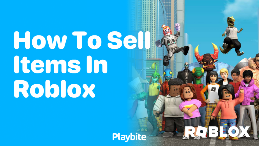 How to Sell Items in Roblox A Fun Guide Playbite