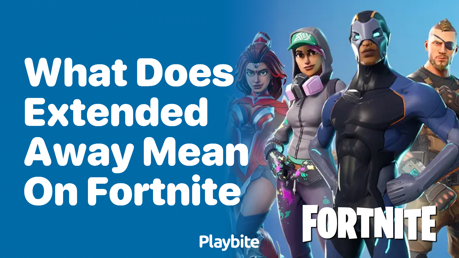 What Does ‘Extended Away’ Mean on Fortnite?