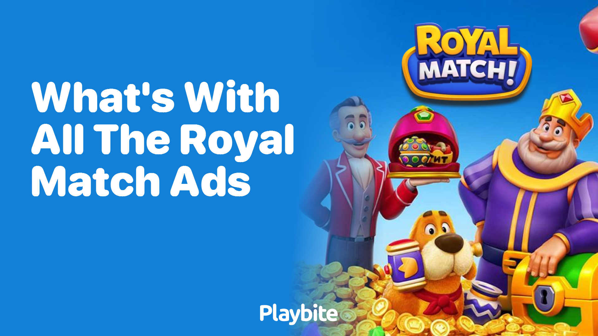 What&#8217;s With All the Royal Match Ads? Unraveling the Mystery