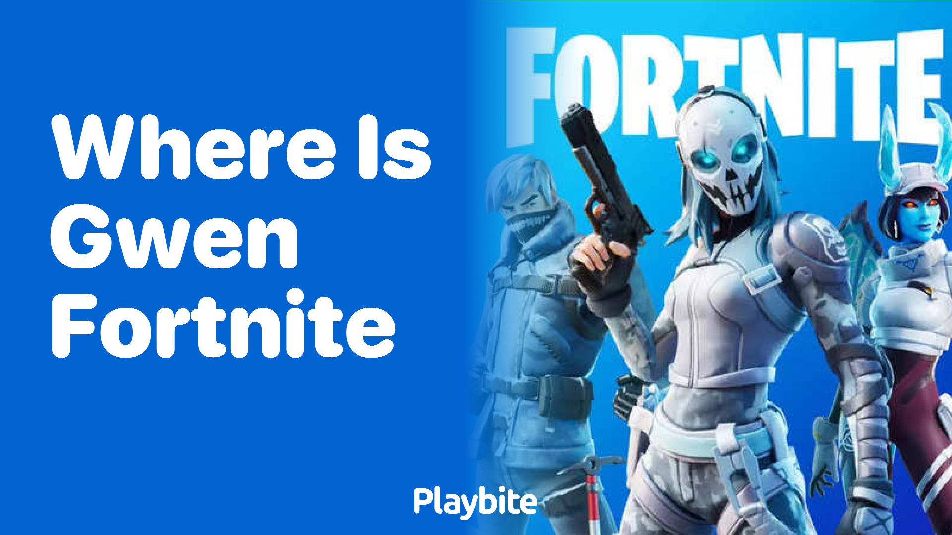 Where Is Gwen in Fortnite?