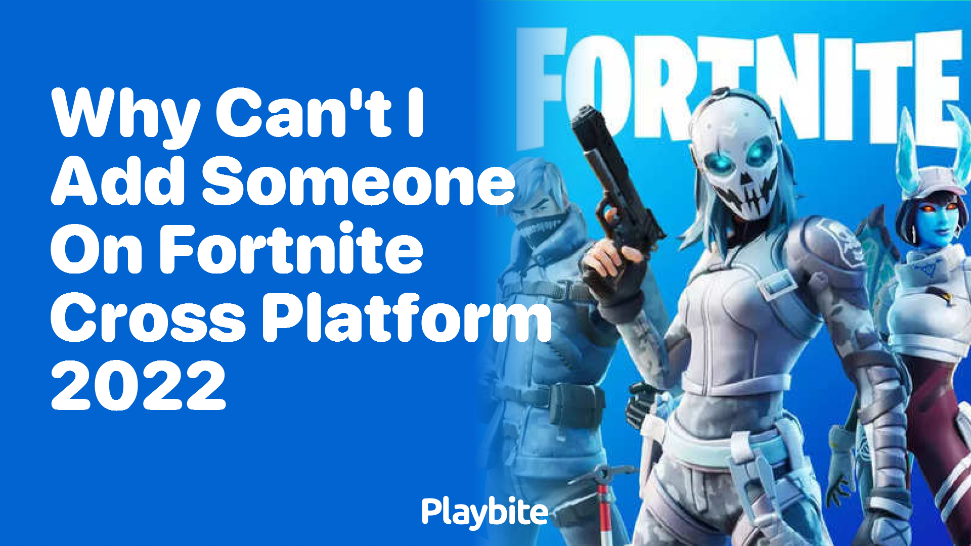 Why Can’t I Add Someone on Fortnite Cross-Platform in 2022? Unraveling the Mystery