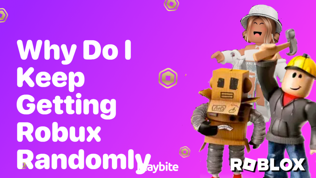 Why Do I Keep Getting Robux Randomly? - Playbite