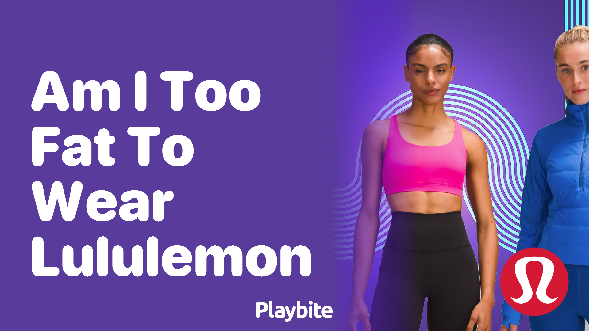 Am I Too Fat to Wear Lululemon? Let’s Explore the Truth!