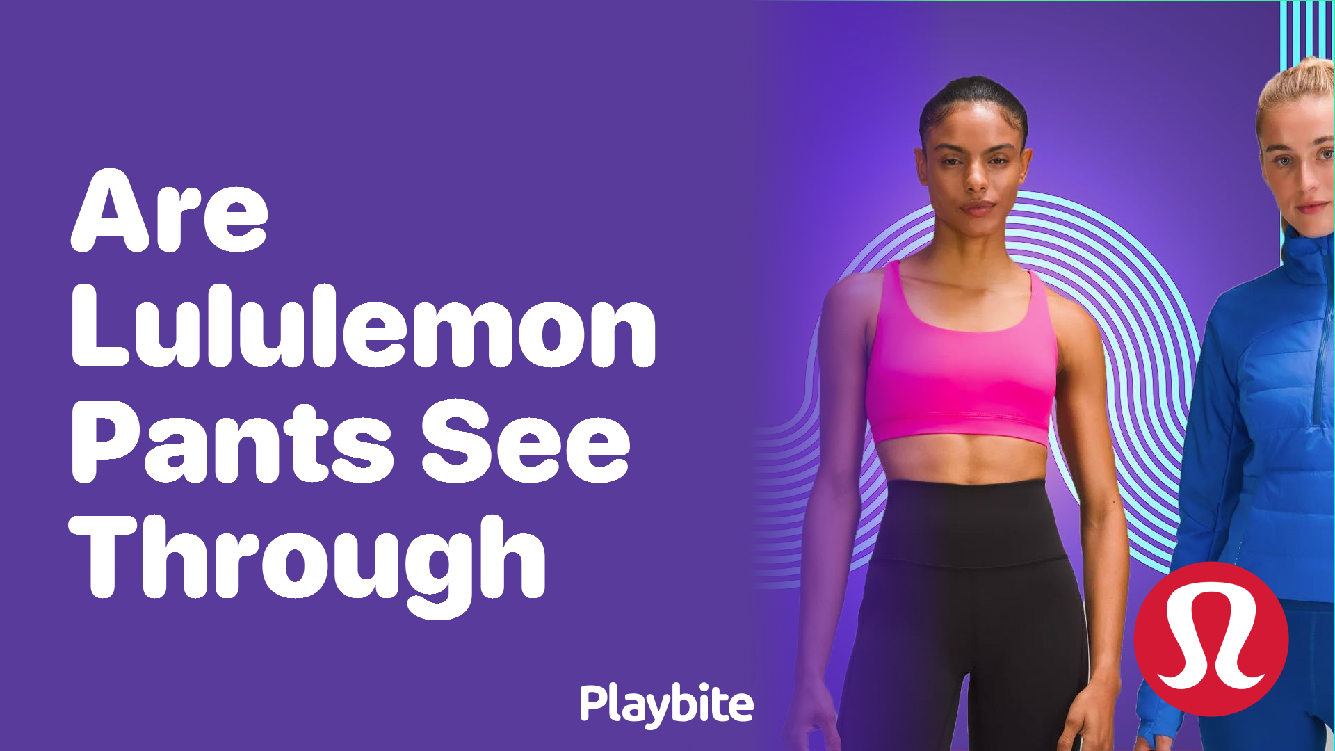 Are Lululemon Pants See Through? Discover the Truth - Playbite