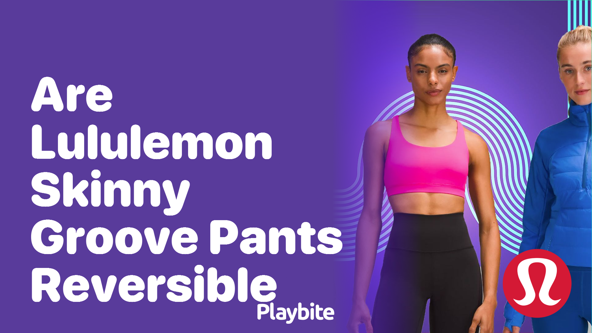 https://www.playbite.com/wp-content/uploads/sites/3/2024/03/are-lululemon-skinny-groove-pants-reversible.png