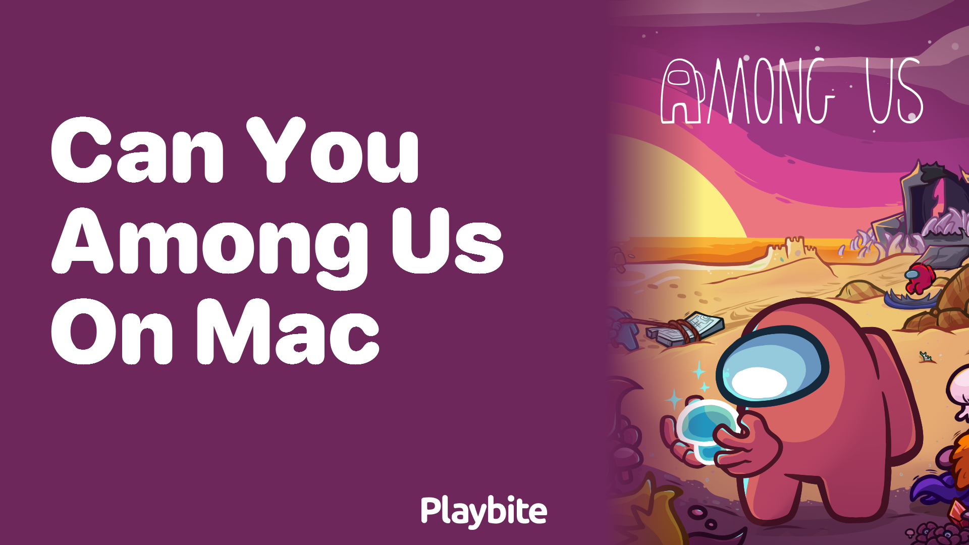 Can You Play Among Us on Mac? Here’s What You Need to Know