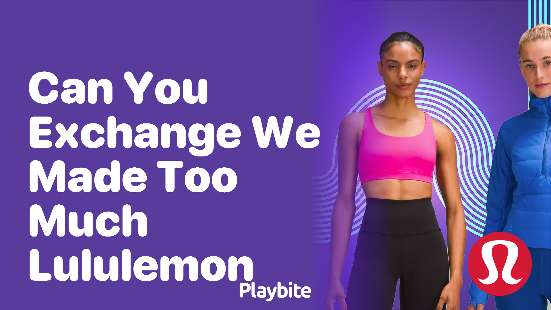 Can You Exchange ‘We Made Too Much’ Lululemon Items?