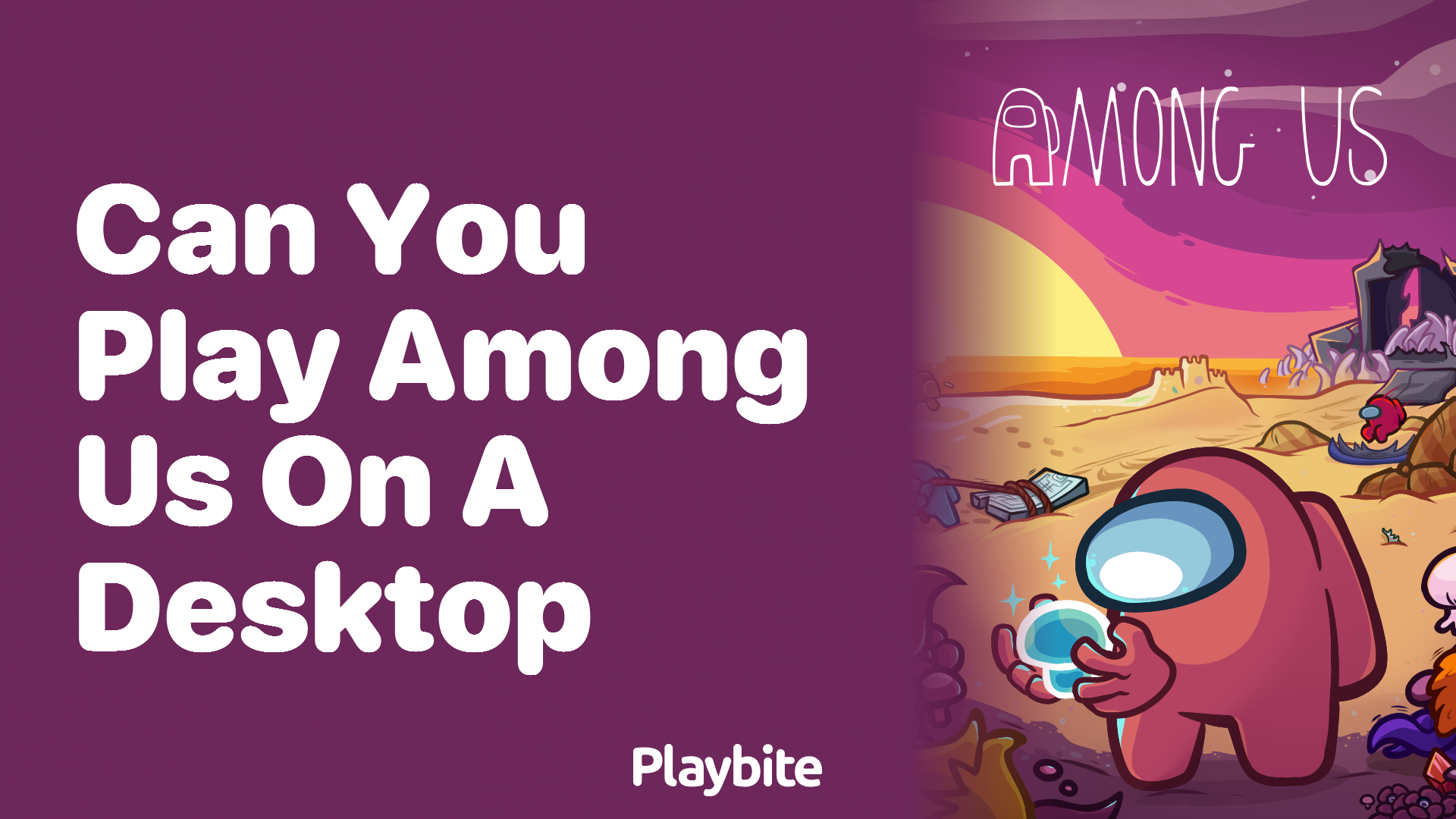 Can You Play Among Us on a Desktop?