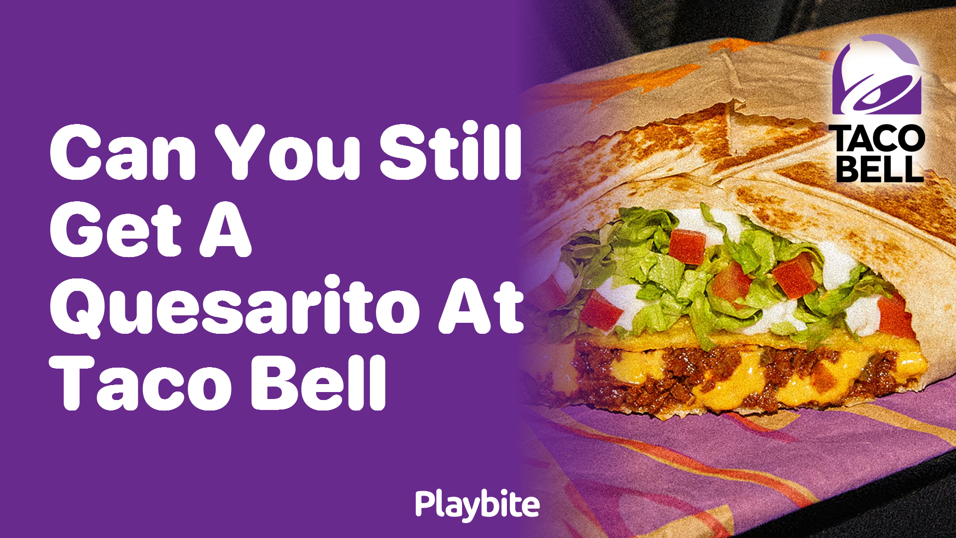 Can You Still Get a Quesarito at Taco Bell?