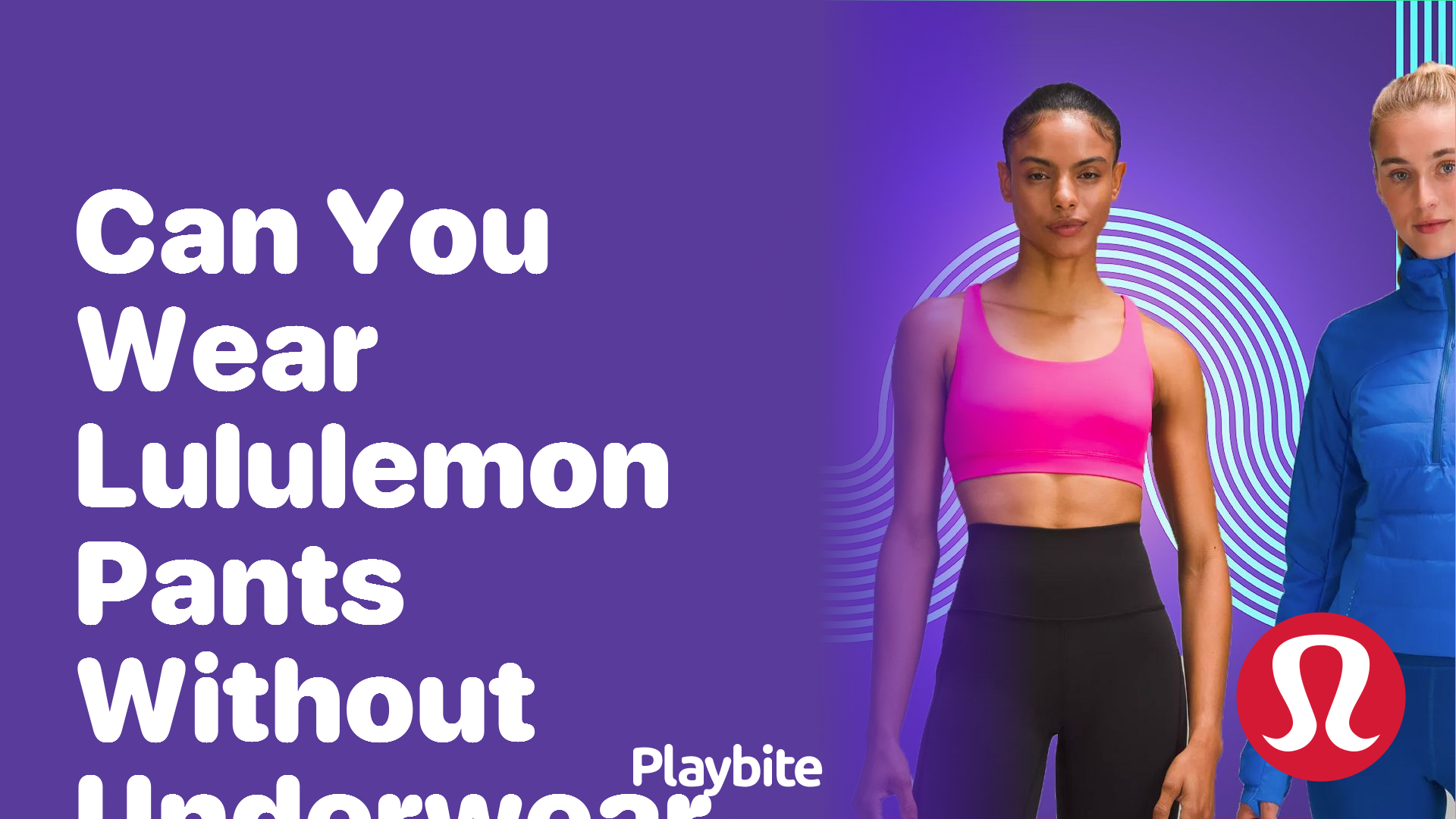 Can You Wear Lululemon Pants Without Underwear? - Playbite