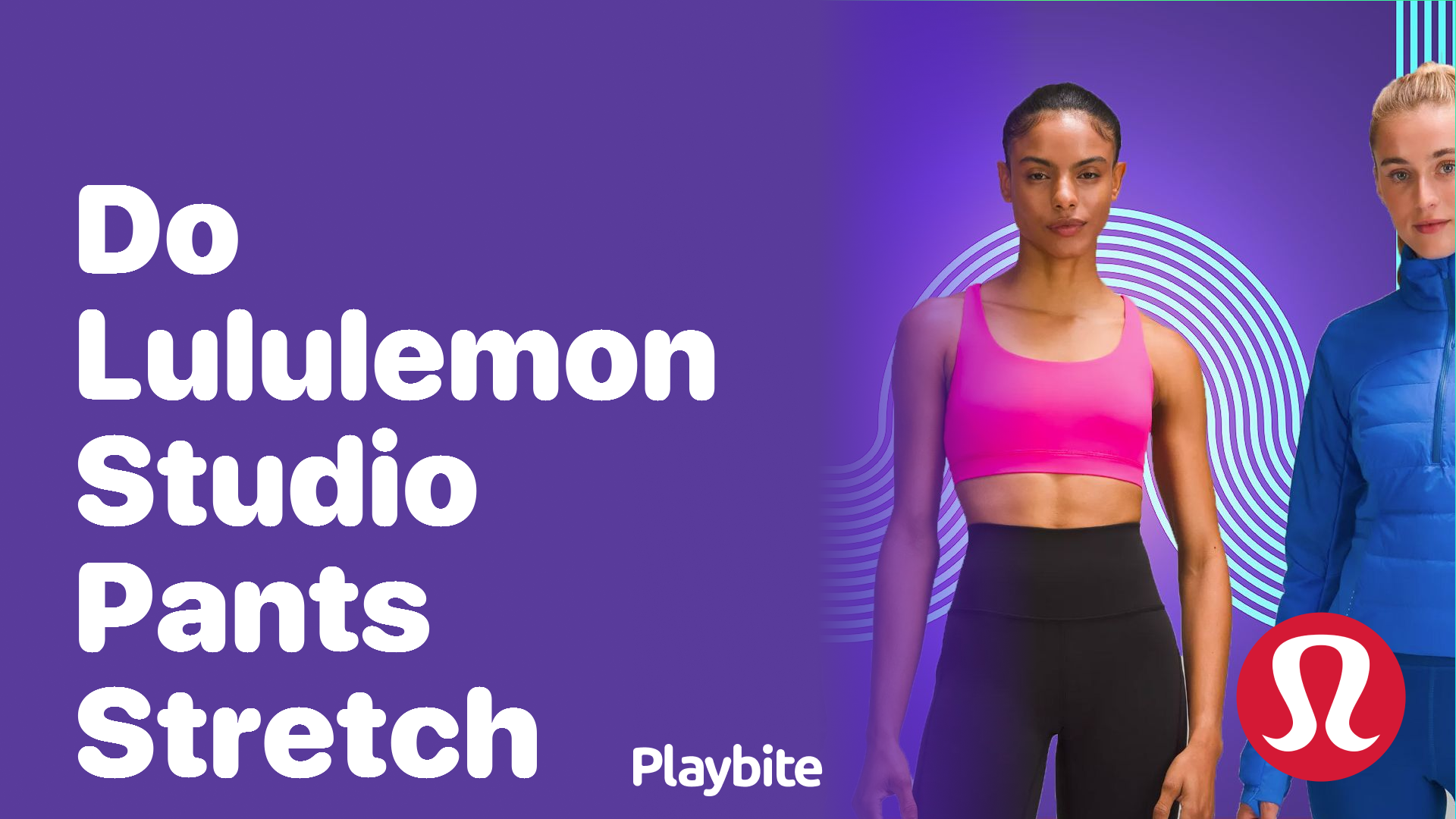 Do Lululemon Studio Pants Stretch? Unveiling the Flexibility Factor -  Playbite