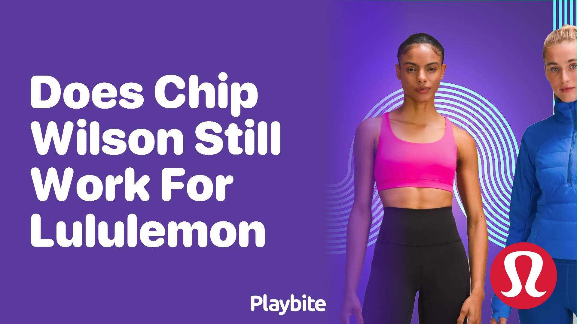 Does Chip Wilson Still Work for Lululemon?