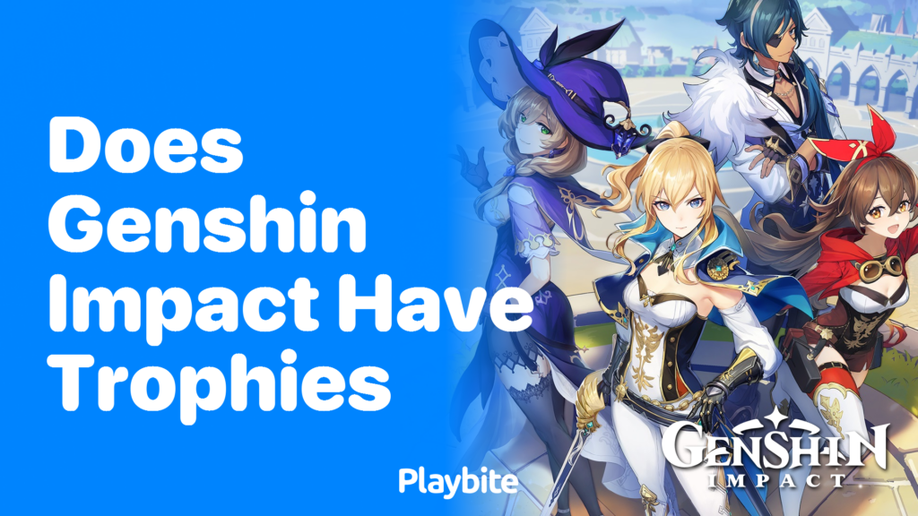 Does Genshin Impact Have Trophies? Unraveling the Mystery Playbite