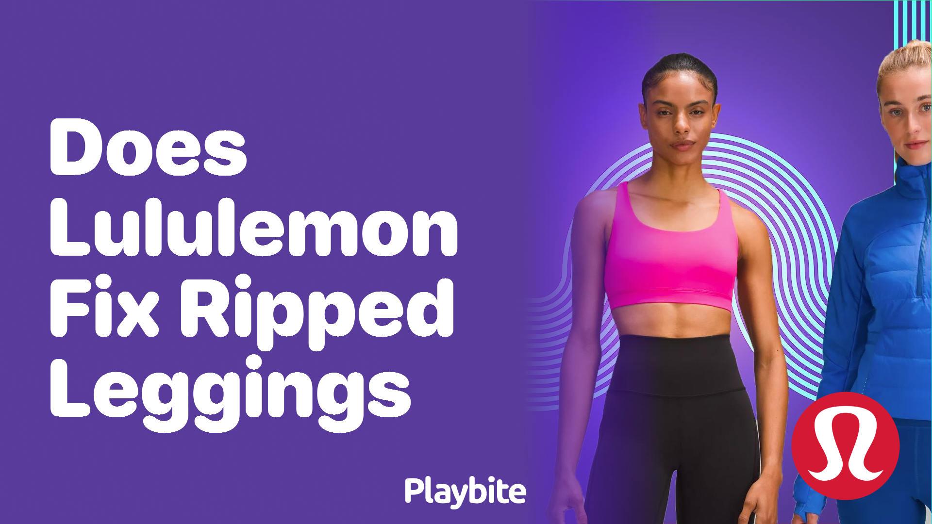 Does Lululemon Fix Ripped Leggings? Here's What You Need to Know - Playbite