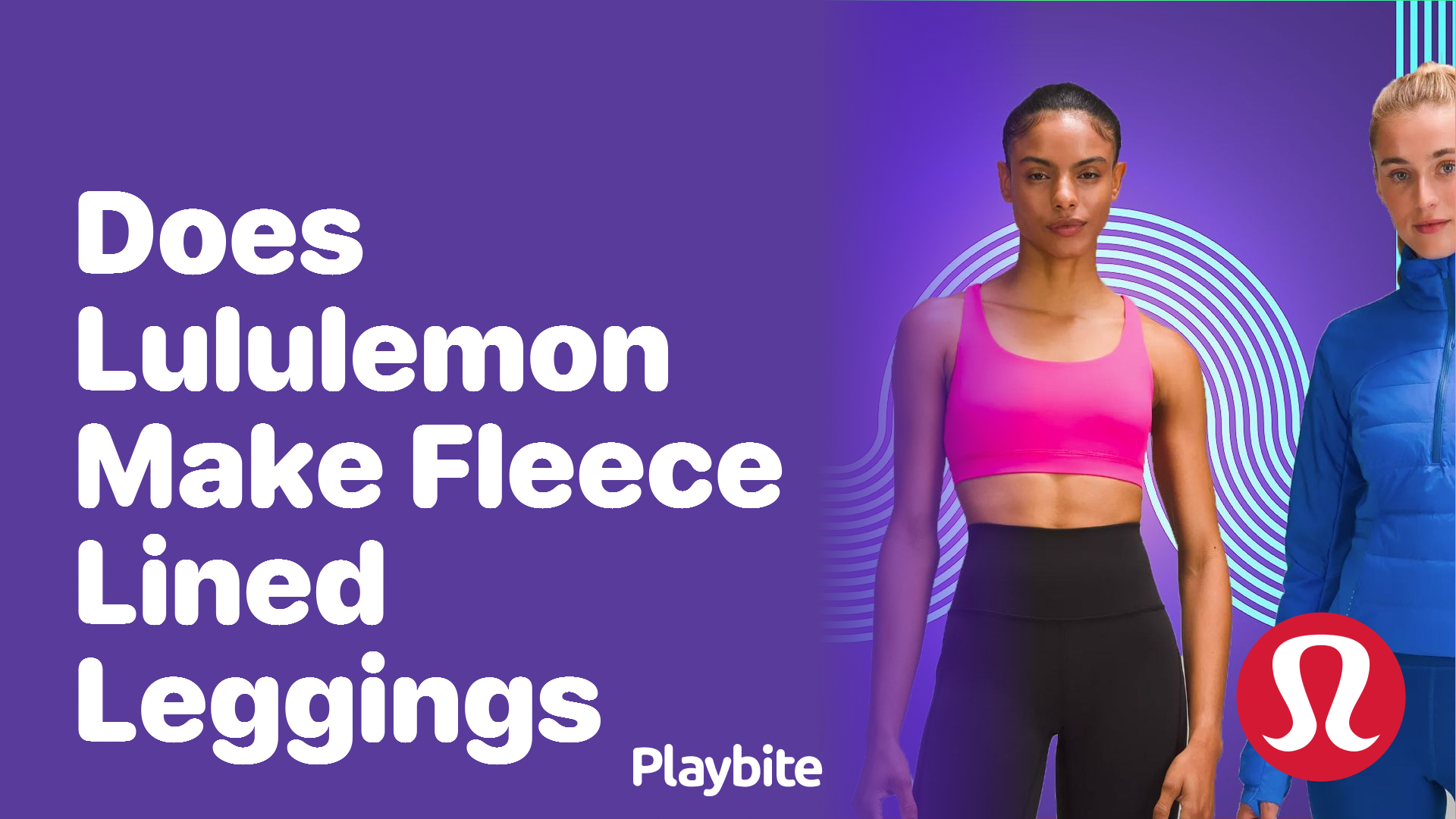 https://www.playbite.com/wp-content/uploads/sites/3/2024/03/does-lululemon-make-fleece-lined-leggings.png