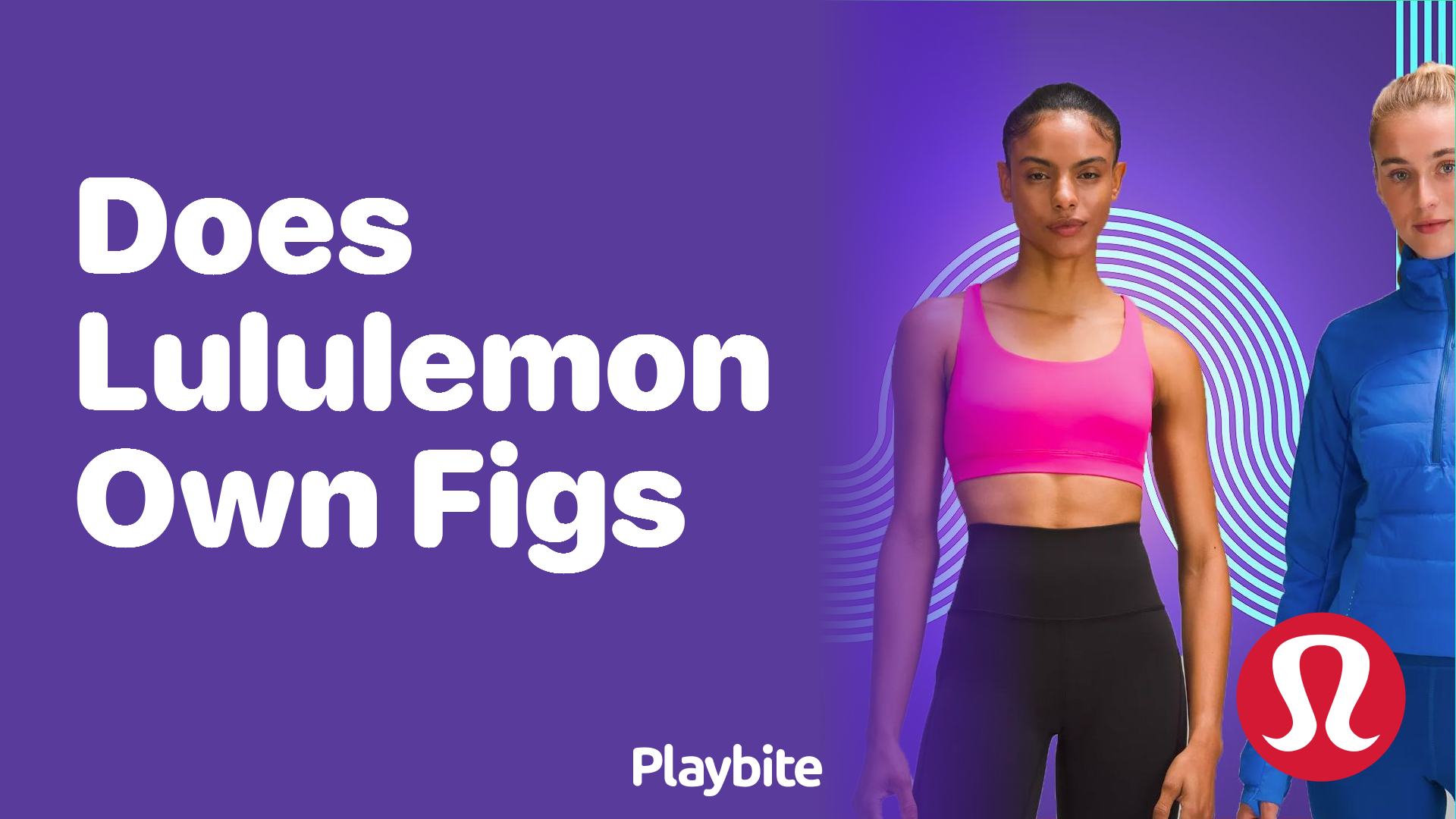 Does Lululemon Own Figs? Unraveling the Truth