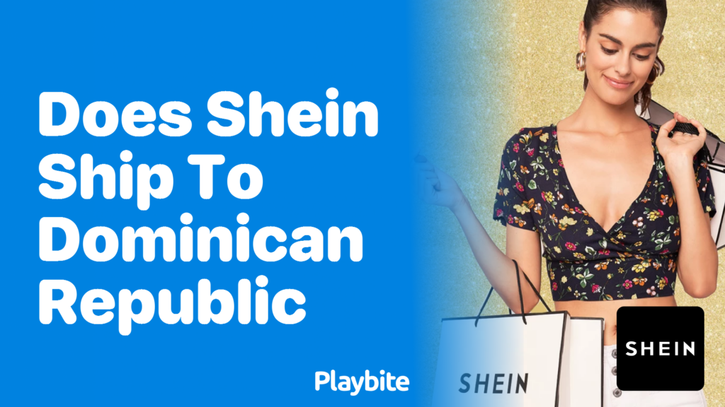 Does SHEIN Ship to the Dominican Republic? Find Out Here! Playbite
