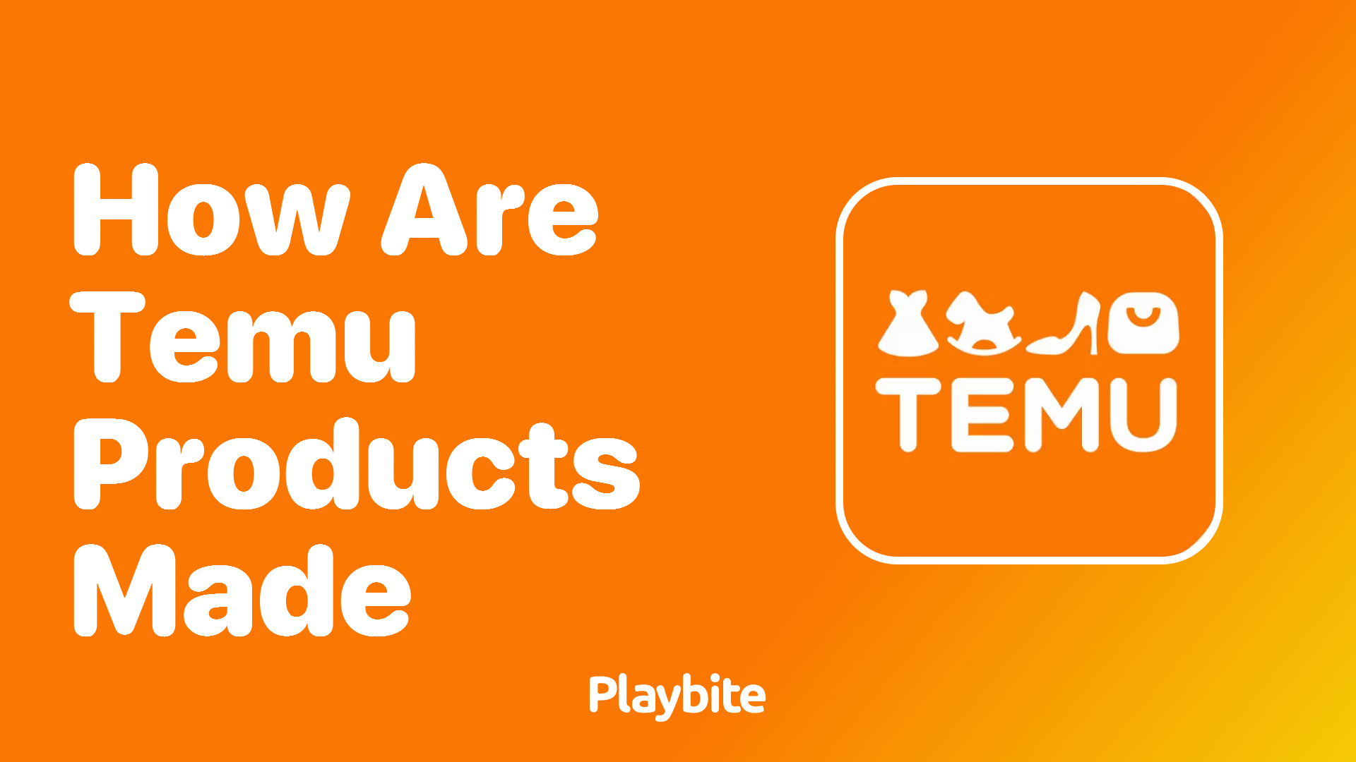 How are Temu Products Made? Unveiling the Process Playbite