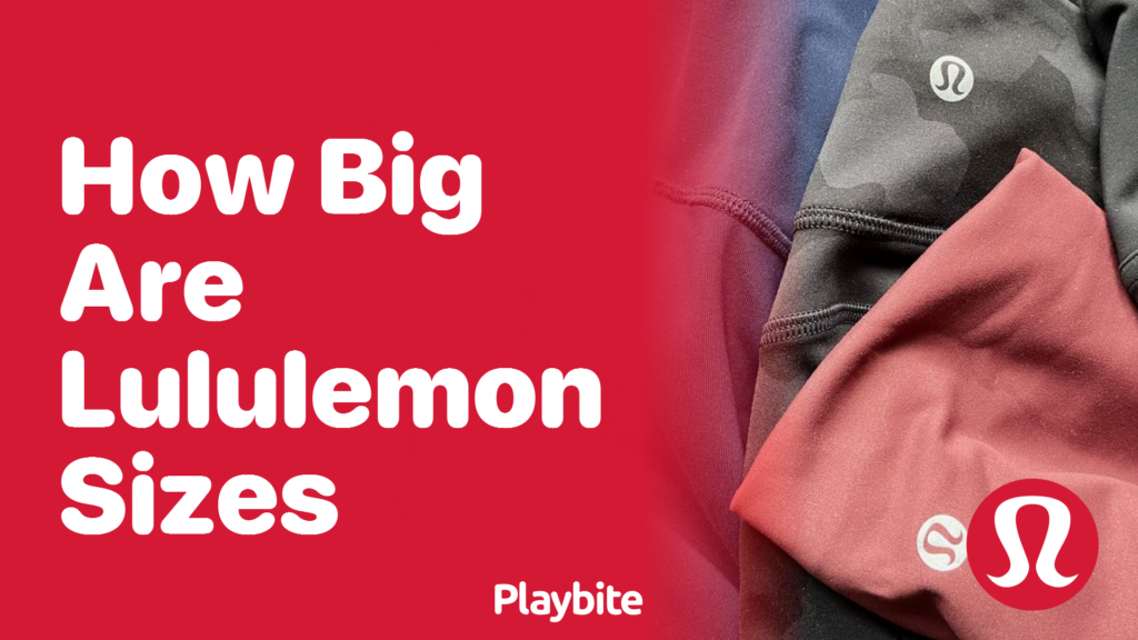 How Big Are Lululemon Sizes? Your Guide to the Perfect Fit! - Playbite