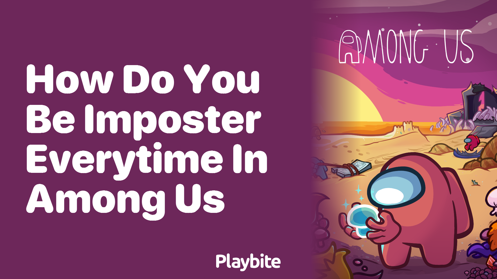 How Do You Become the Imposter Every Time in Among Us?