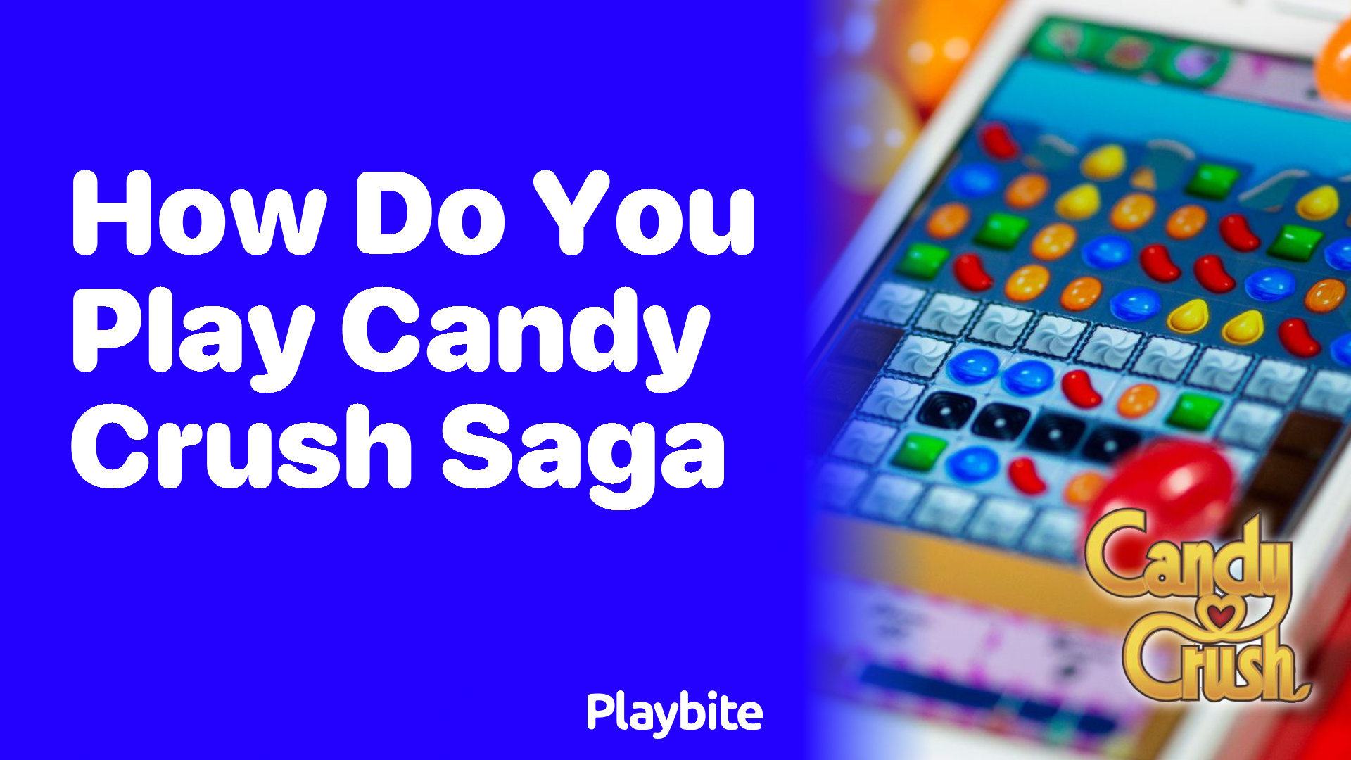 How Do You Play Candy Crush Saga? A Beginner’s Guide