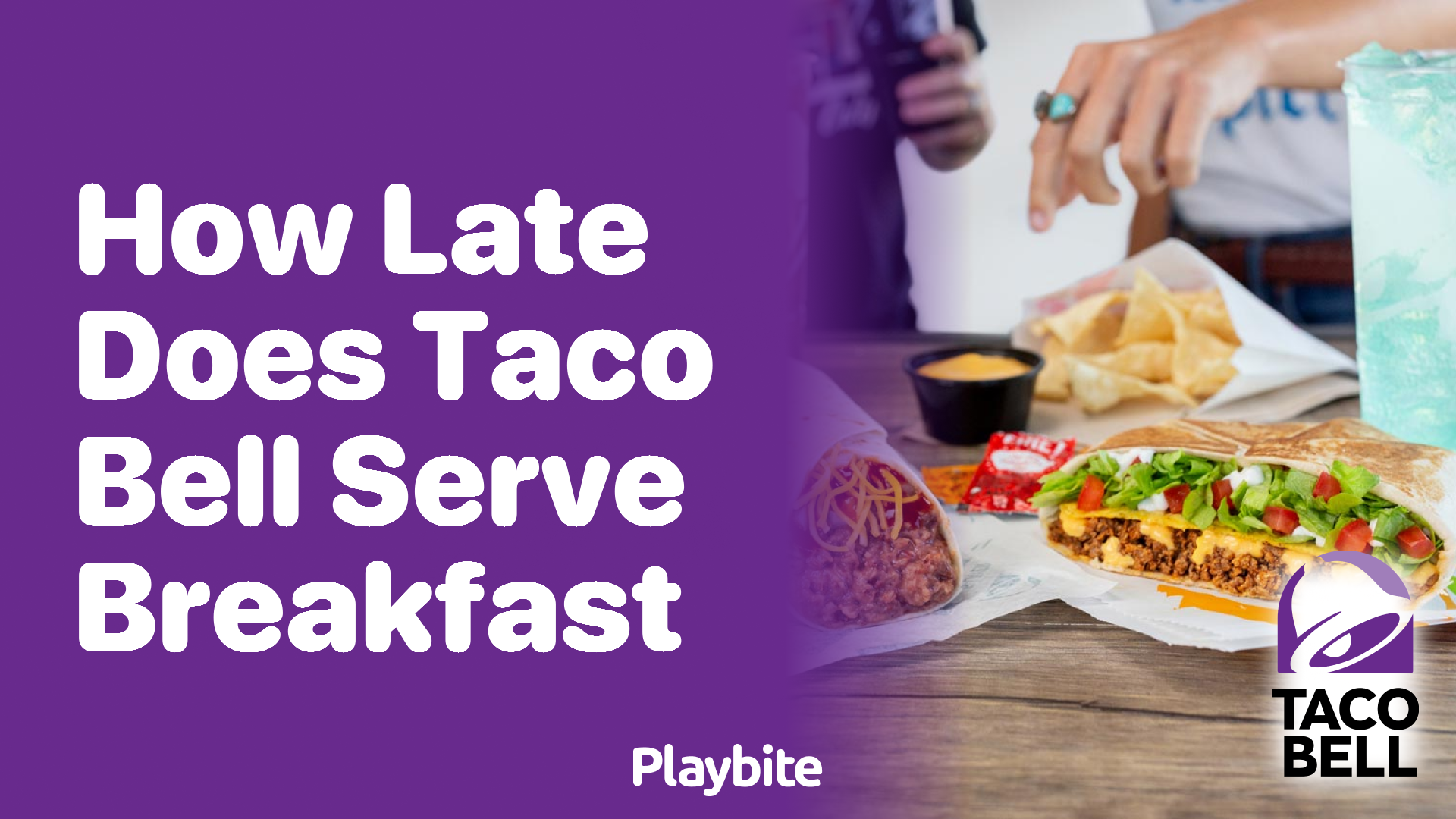 How Late Does Taco Bell Serve Breakfast? Find Out Now! Playbite