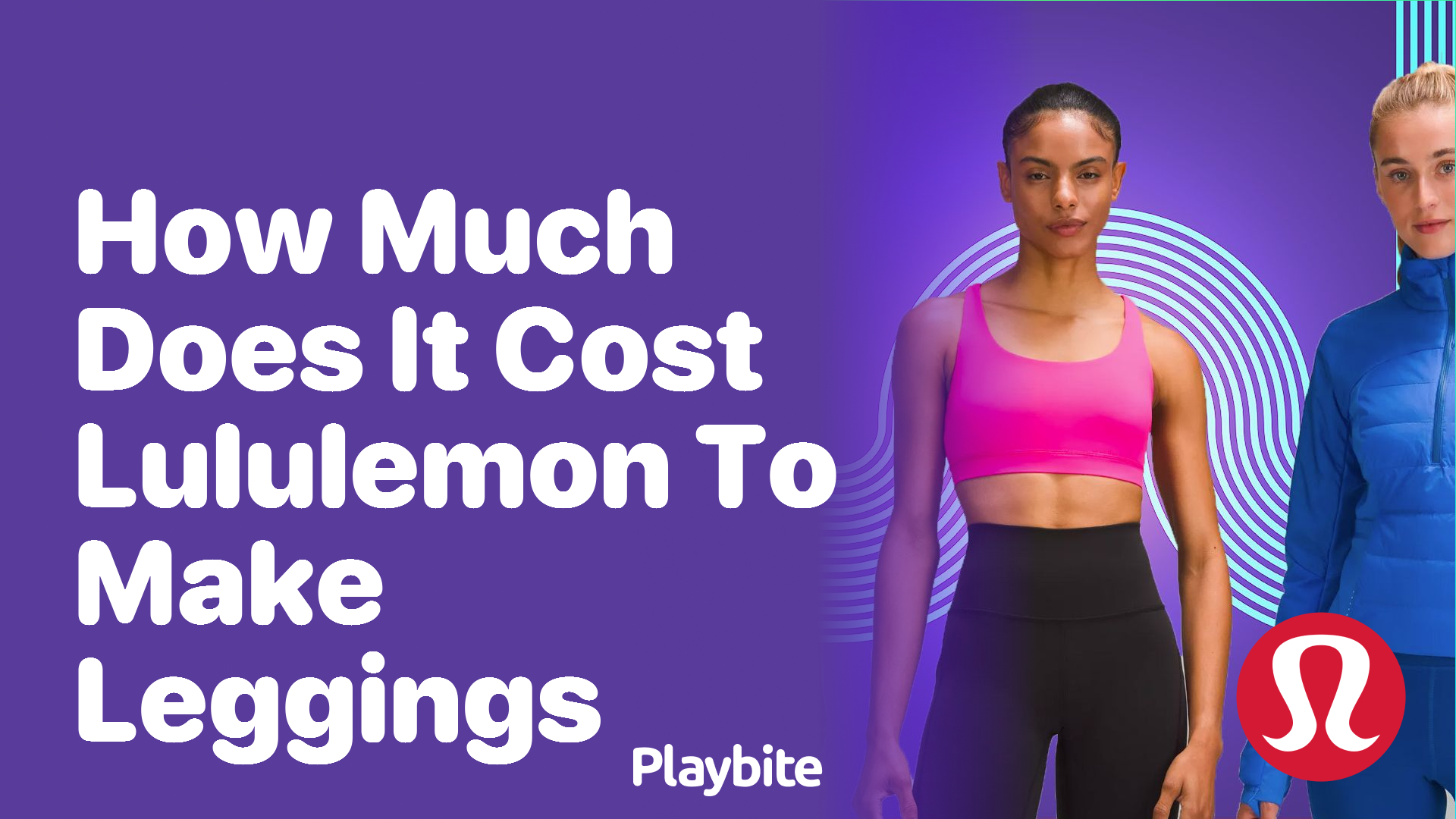 How Much Does It Cost Lululemon to Make Leggings? - Playbite
