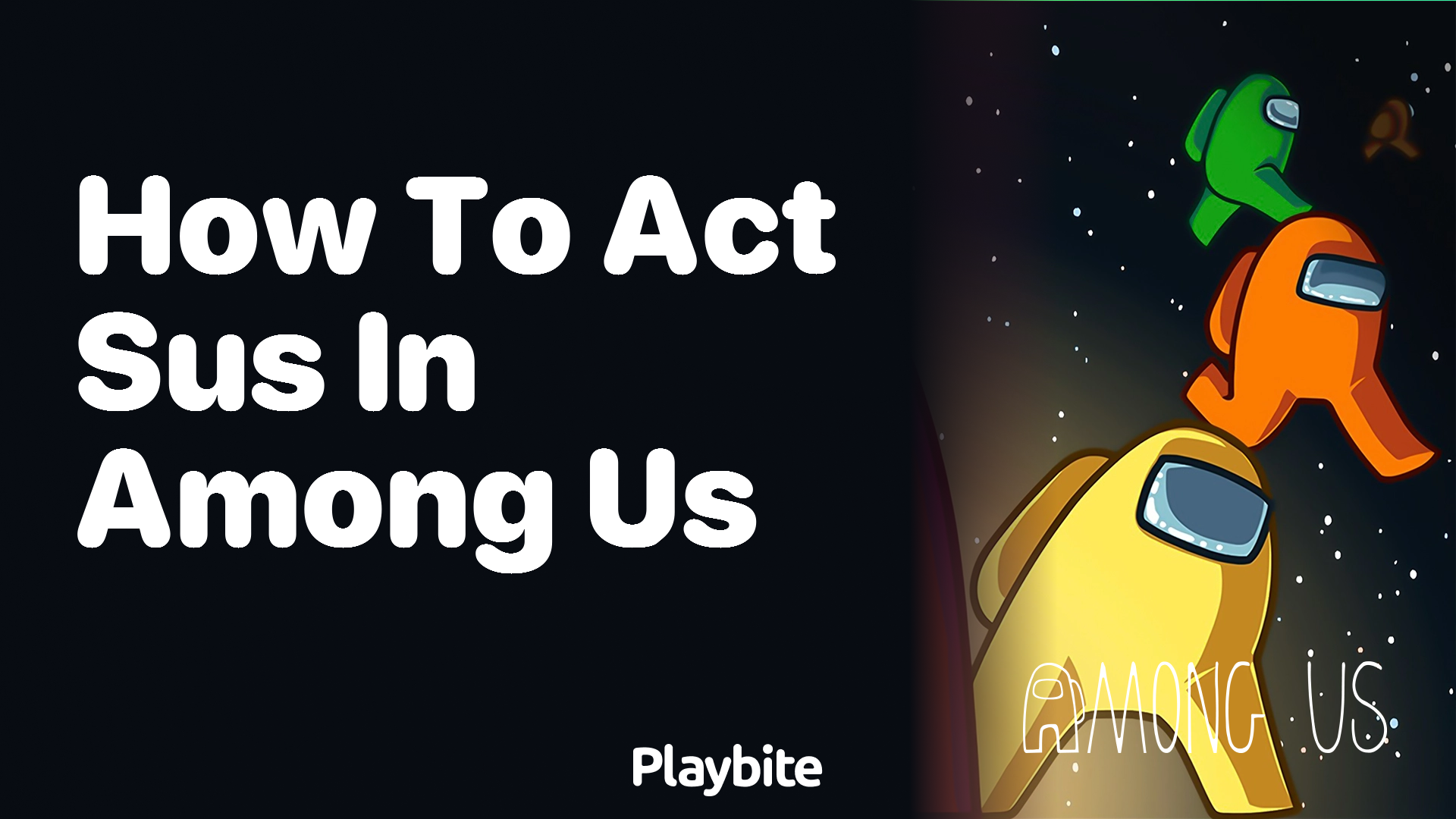 How to Act Sus in Among Us: A Sneaky Guide