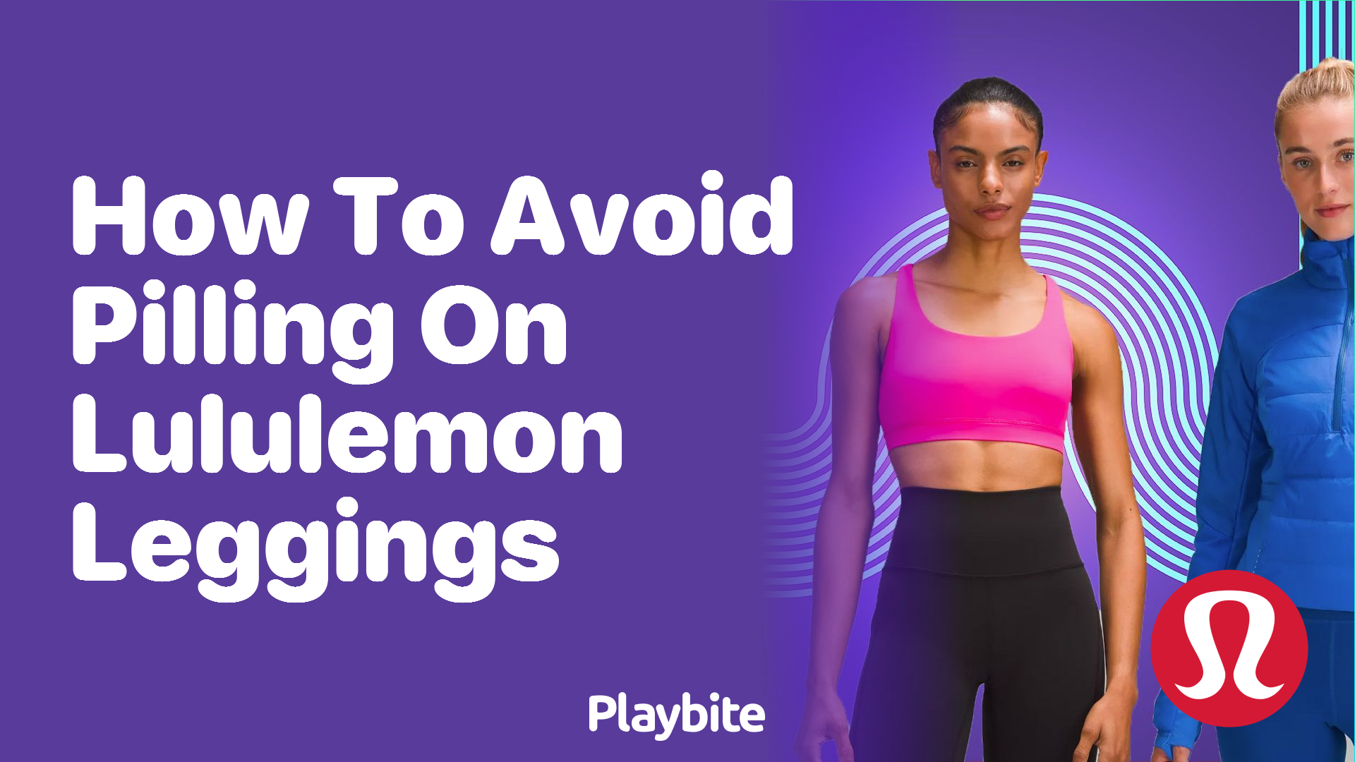 How to Avoid Pilling on Lululemon Leggings - Playbite