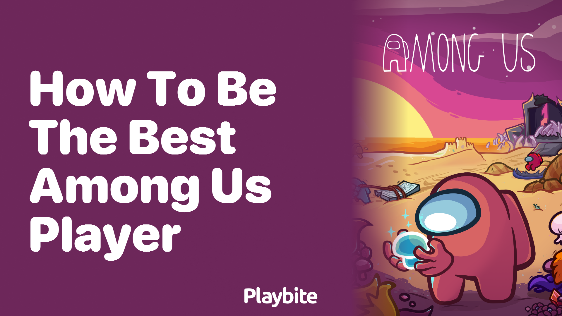 How to Be the Best Among Us Player: Tips and Tricks