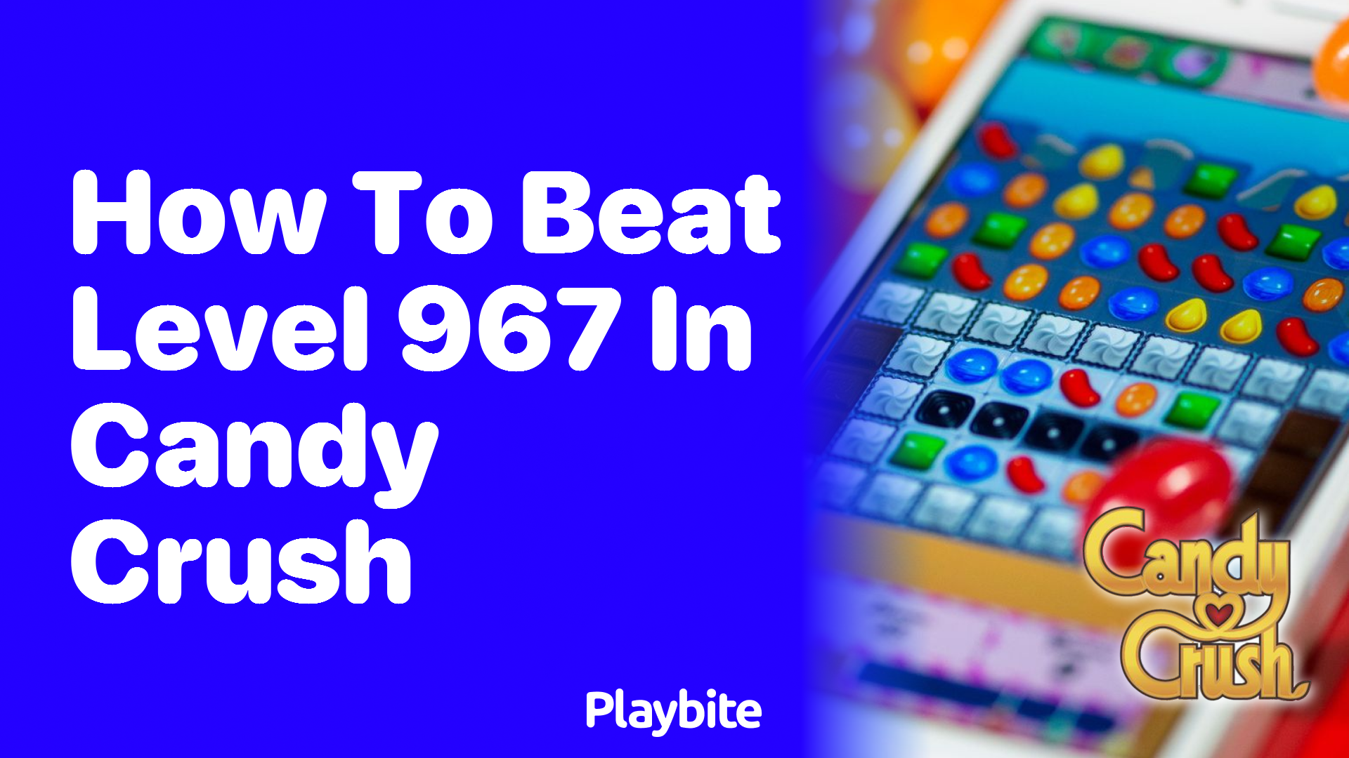 How to Beat Level 967 in Candy Crush: Tips & Tricks