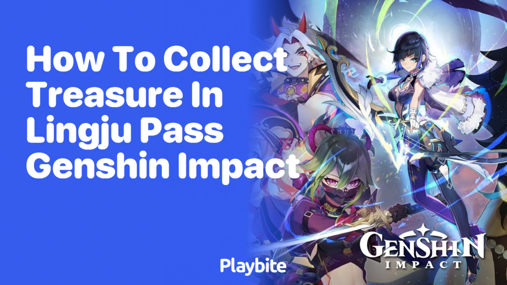 How to Collect Treasure in Lingju Pass, Genshin Impact Playbite