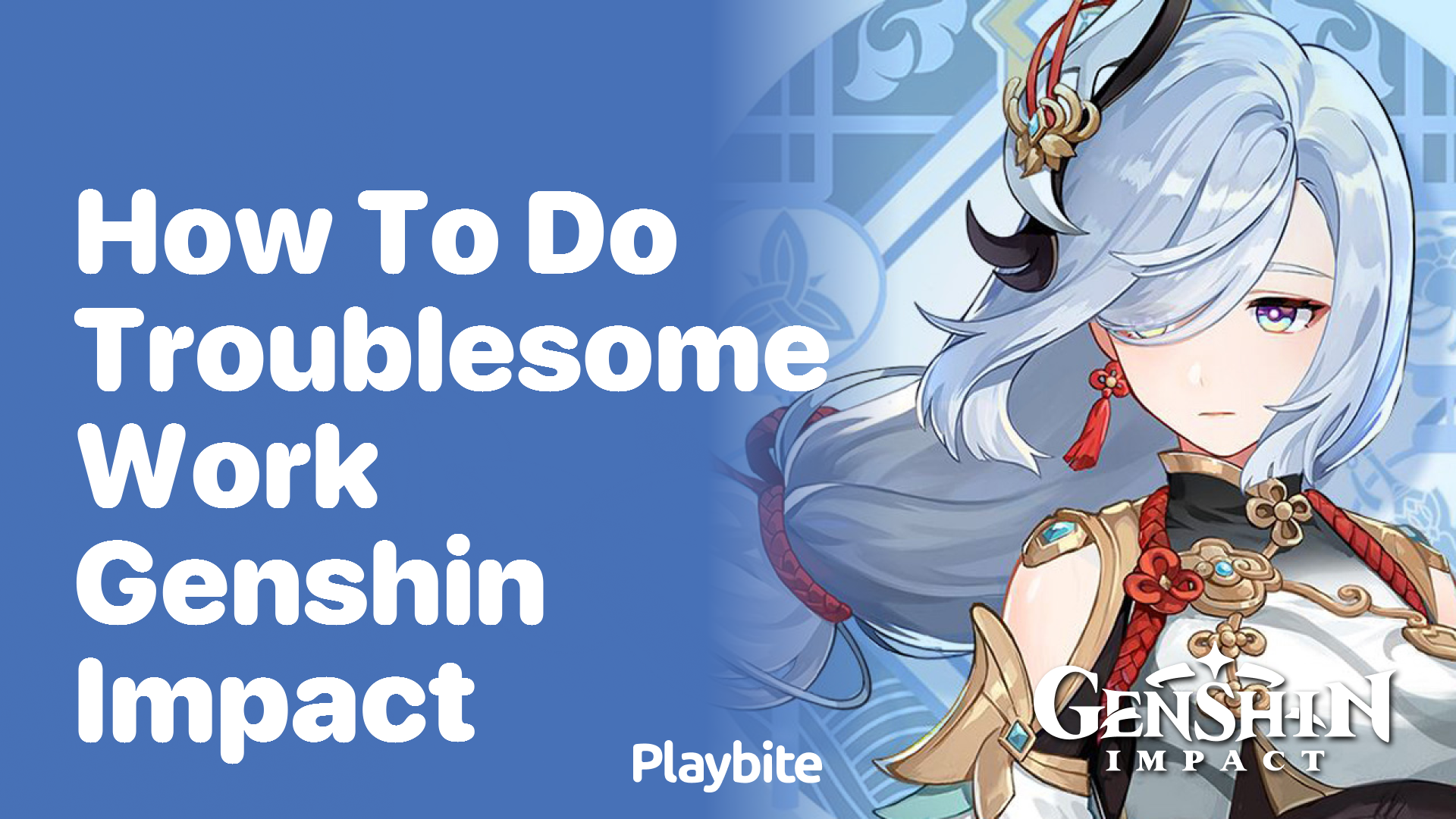 How to Do Troublesome Work in Genshin Impact
