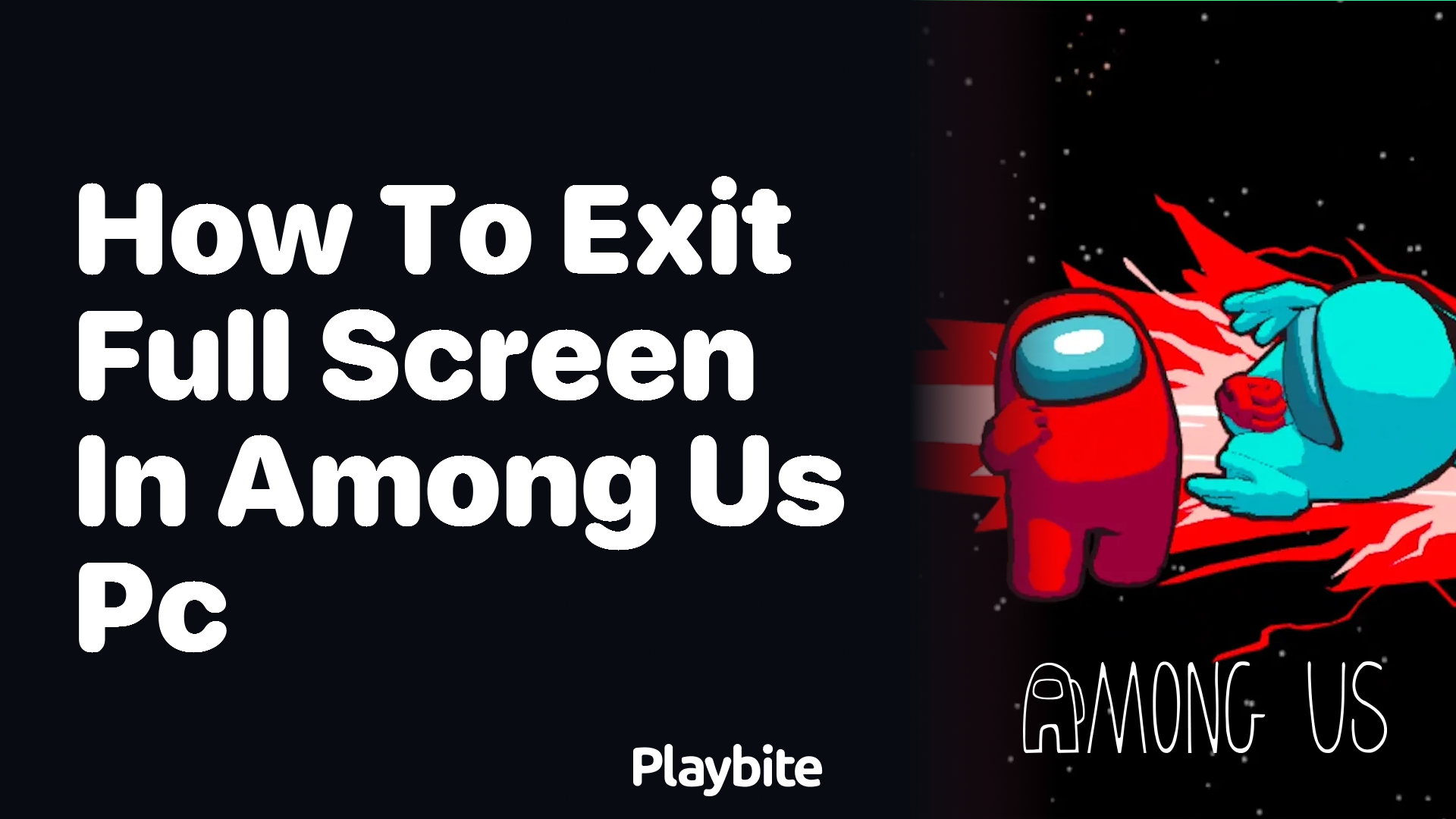 How to Exit Full Screen in Among Us on PC: A Simple Guide