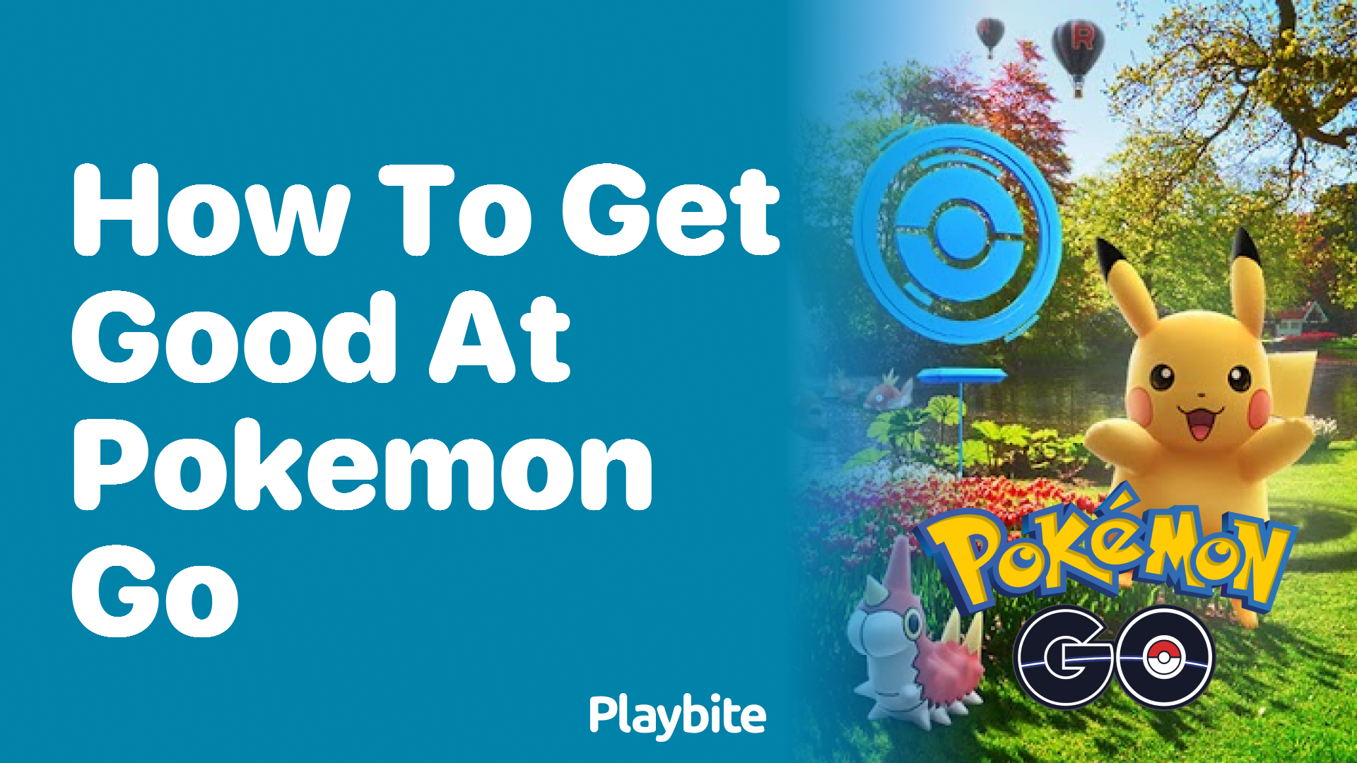 How to Get Good at Pokemon GO: Tips for Mastering the Game