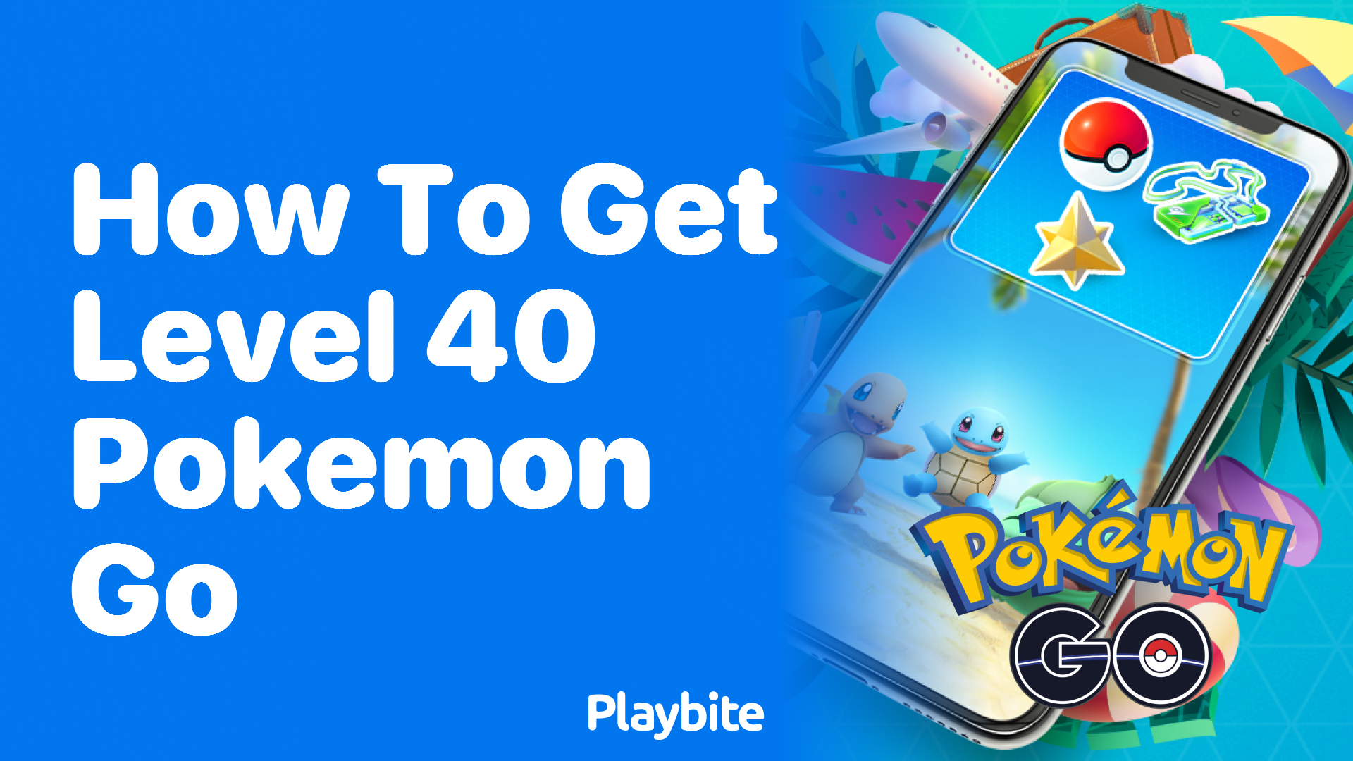 How to Get to Level 40 in Pokemon GO