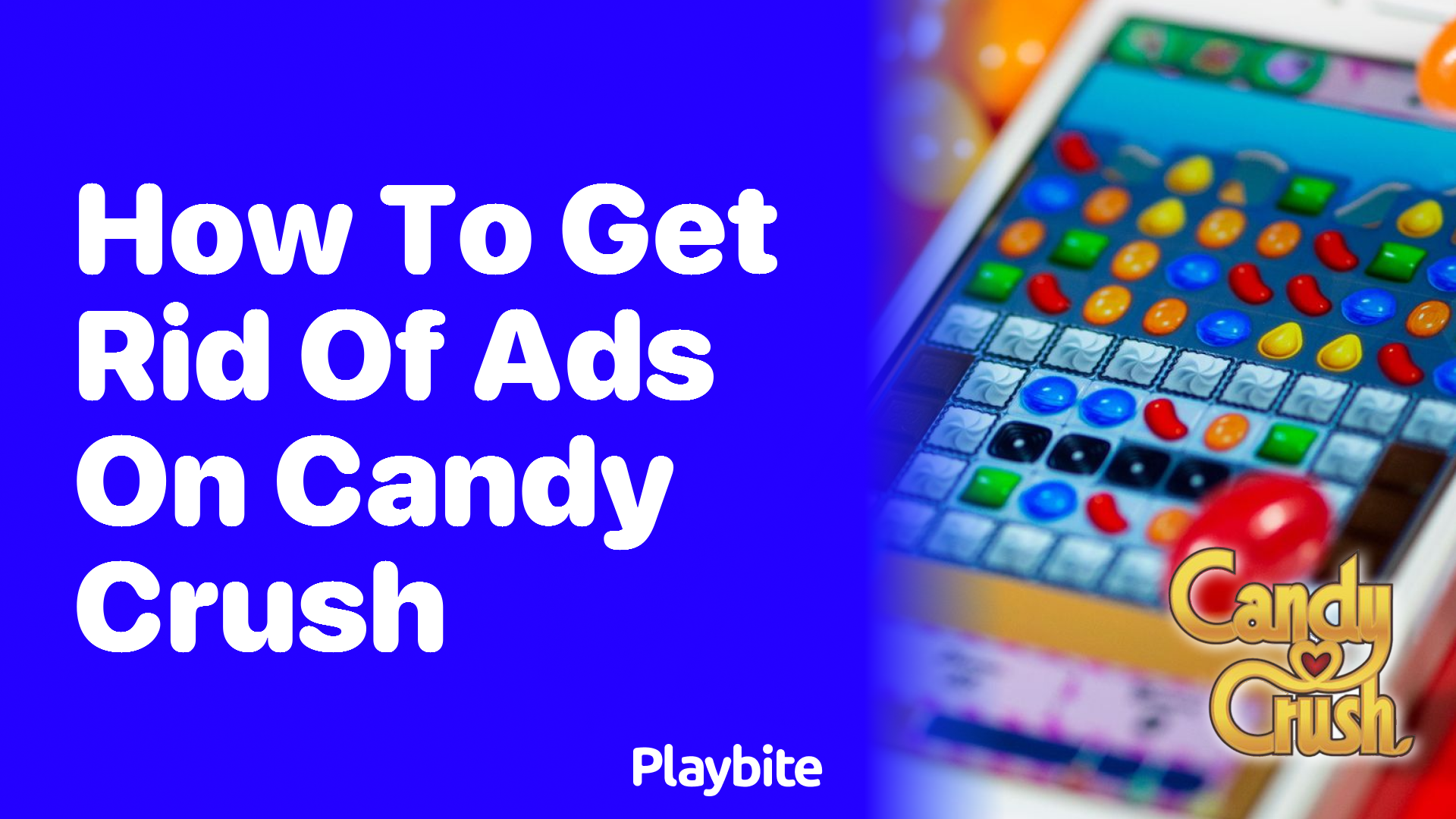 How to Get Rid of Ads on Candy Crush Your Ultimate Guide Playbite