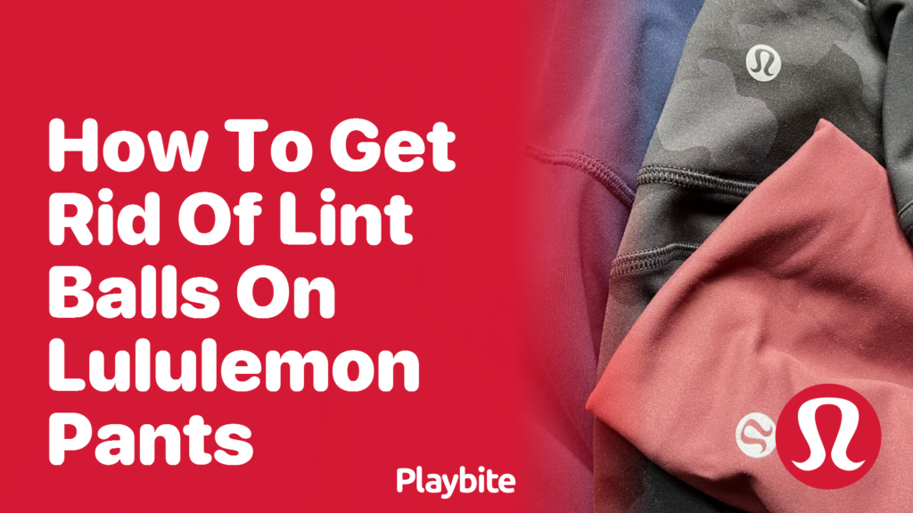 https://www.playbite.com/wp-content/uploads/sites/3/2024/03/how-to-get-rid-of-lint-balls-on-lululemon-pants-1024x576.png