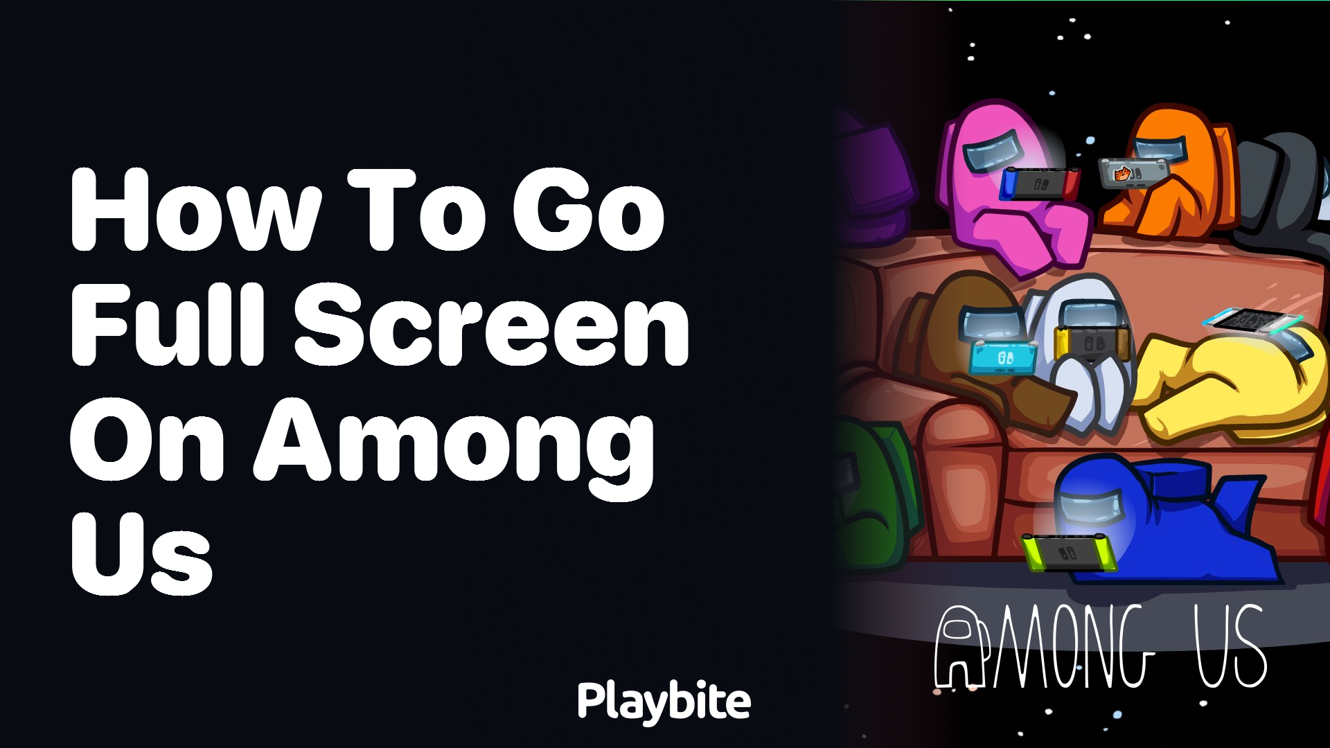 How to Go Full Screen on Among Us: A Quick Guide