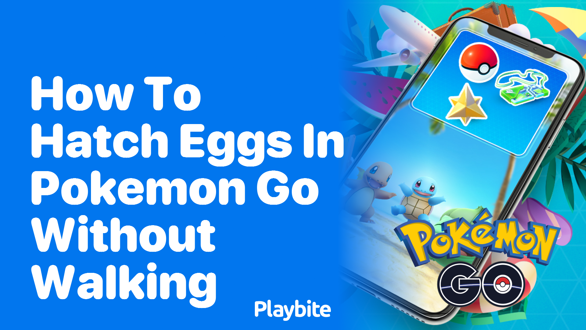 How to Hatch Eggs in Pokemon GO Without Walking? Playbite