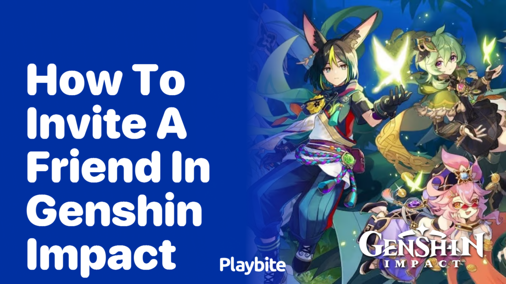How to Invite a Friend in Genshin Impact A Simple Guide Playbite