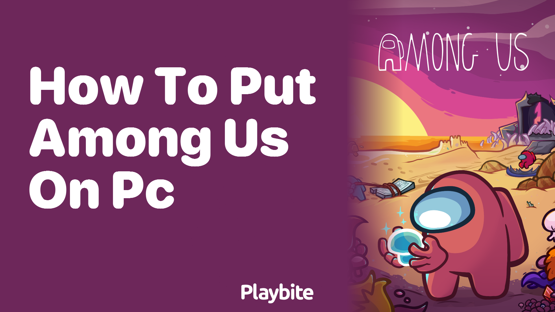 How to Put Among Us on Your PC A Quick Guide Playbite