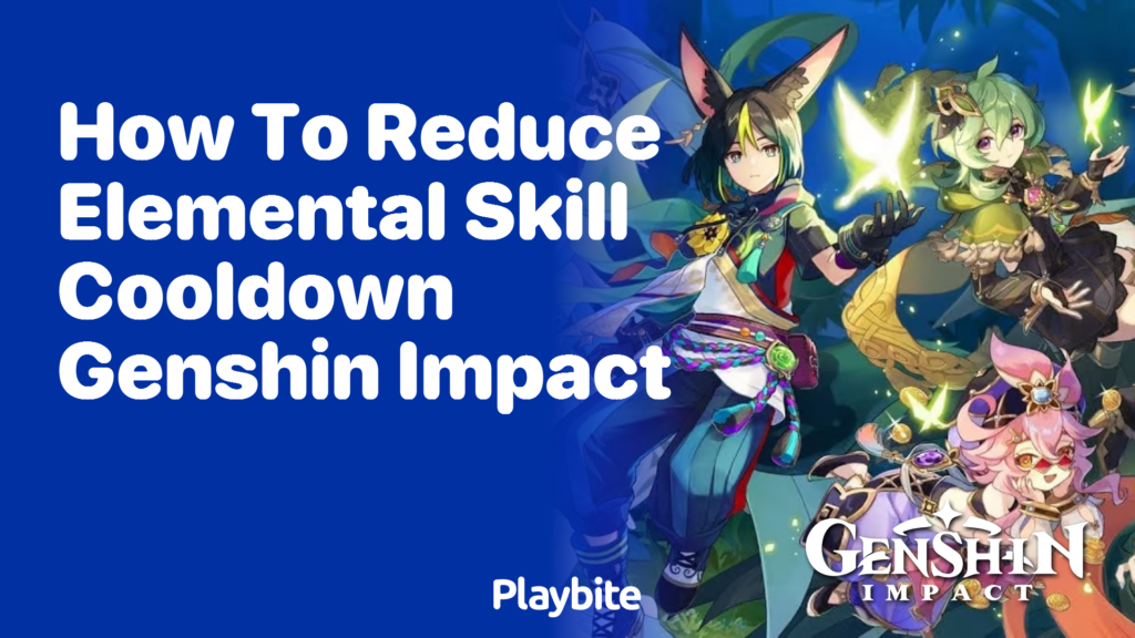 How to Reduce Elemental Skill Cooldown in Genshin Impact Playbite
